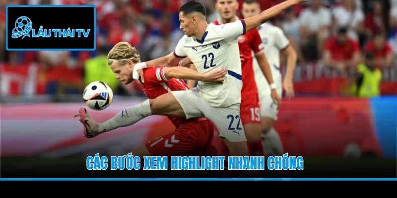 Các bước xem Highlight nhanh chóng