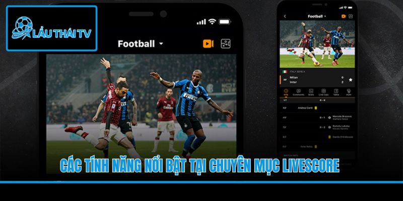 Các tính năng nổi bật tại chuyên mục Livescore