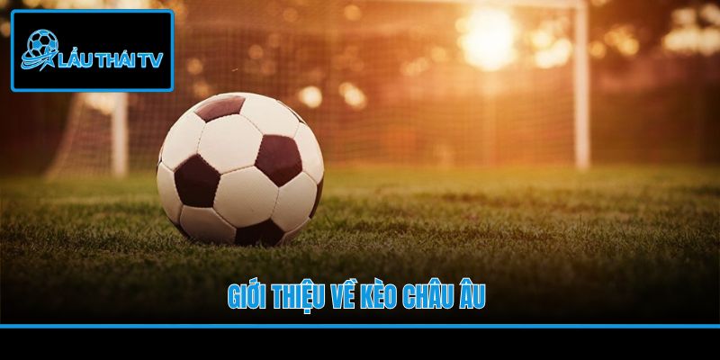 Giới thiệu về kèo châu Âu