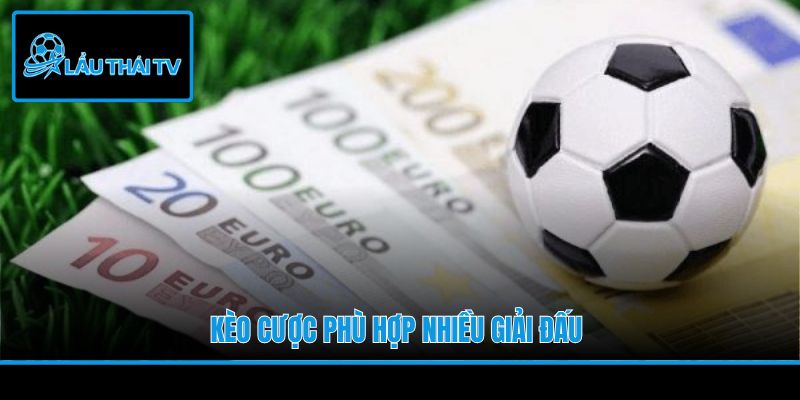 Kèo cược phù hợp nhiều giải đấu