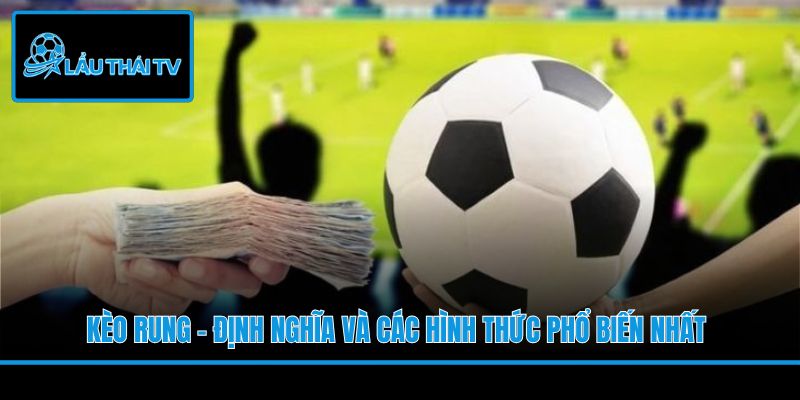 Kèo Rung - Định Nghĩa Và Các Hình Thức Phổ Biến Nhất