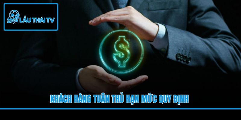 Khách hàng tuân thủ hạn mức quy định