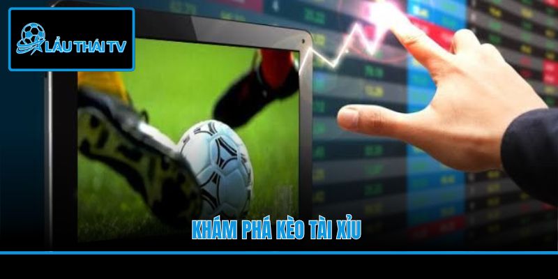 Khám phá kèo tài xỉu