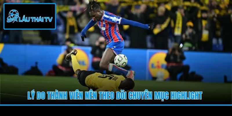 Lý do thành viên nên theo dõi chuyên mục Highlight