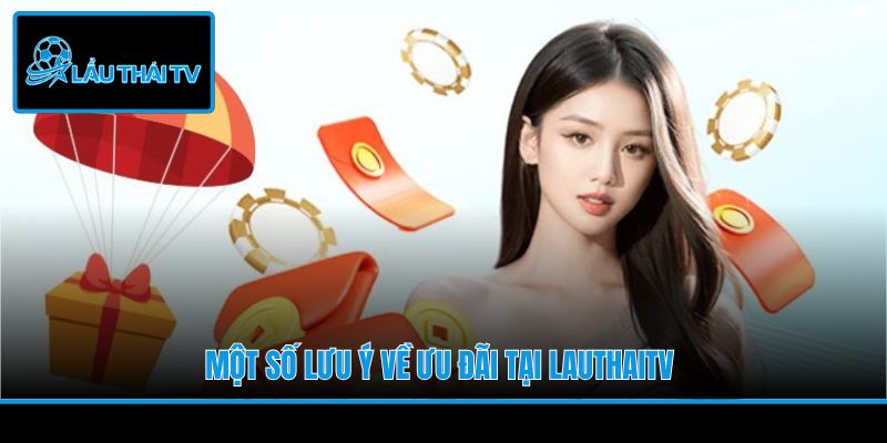 Một số lưu ý về ưu đãi tại LauThaiTV