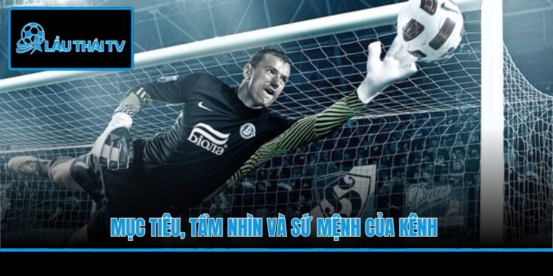 Mục tiêu, tầm nhìn và sứ mệnh của kênh