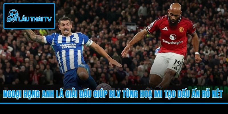 Ngoại hạng Anh là giải đấu giúp BLV Tùng Hoạ Mi tạo dấu ấn rõ nét