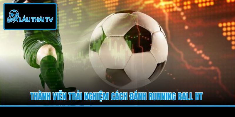 Thành viên trải nghiệm cách đánh Running Ball HT