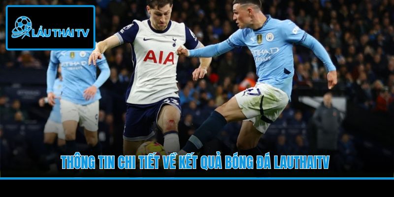 Thông tin chi tiết về kết quả bóng đá LauThaiTV