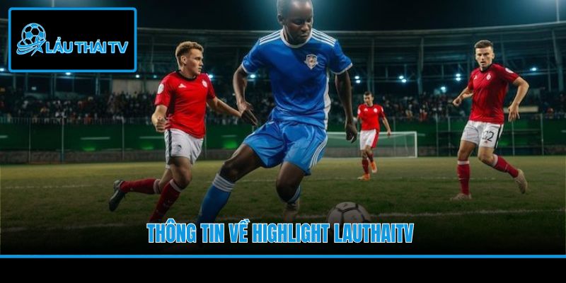 Thông tin về Highlight LauThaiTV