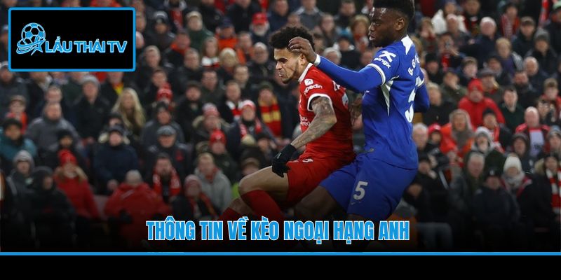 Thông tin về kèo Ngoại hạng Anh