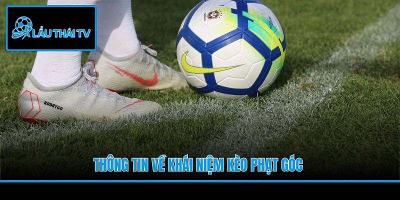 Thông tin về khái niệm kèo phạt góc