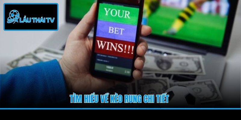 Tìm hiểu về kèo rung chi tiết