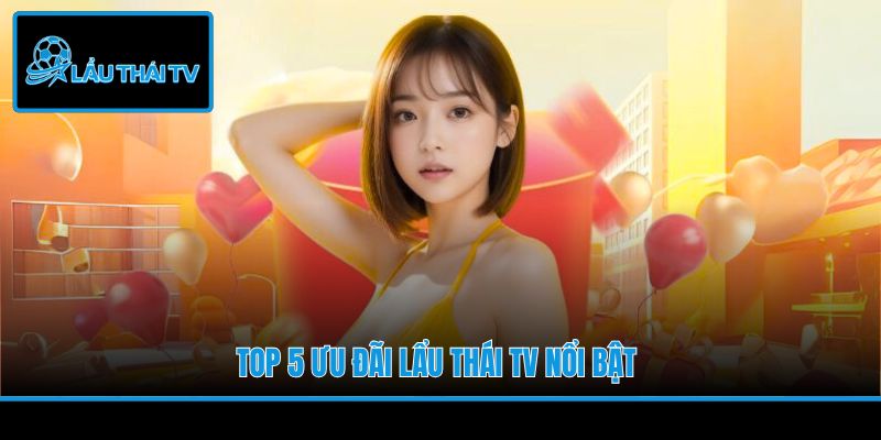 Top 5 ưu đãi Lẩu Thái TV nổi bật