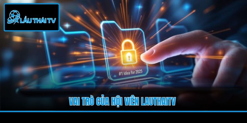 Vai trò của hội viên LauThaiTV